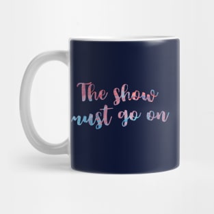 The Show Must Go On Mug